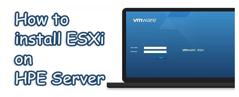 How to Install ESXi 6.5 on HPE Server