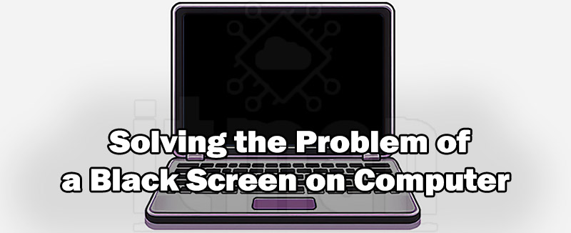 Solving the Problem of a Black Screen on Computer