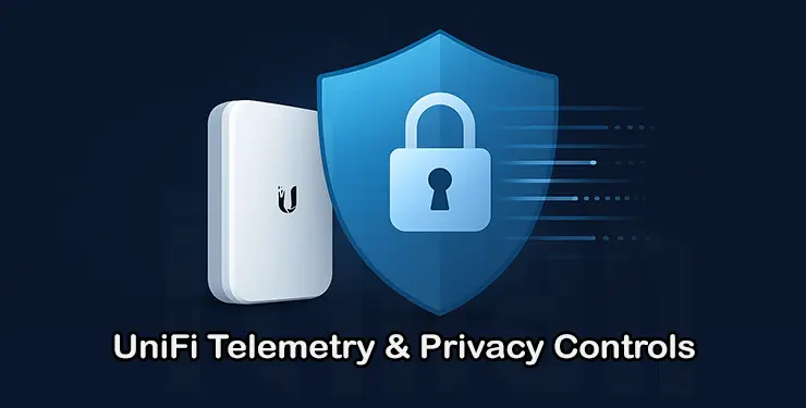A Complete Guide to UniFi Telemetry & Privacy Controls