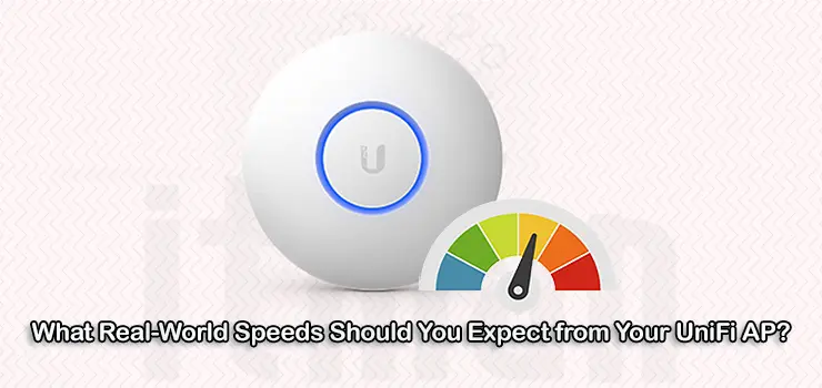 What Should You Expect from UniFi AP Speed