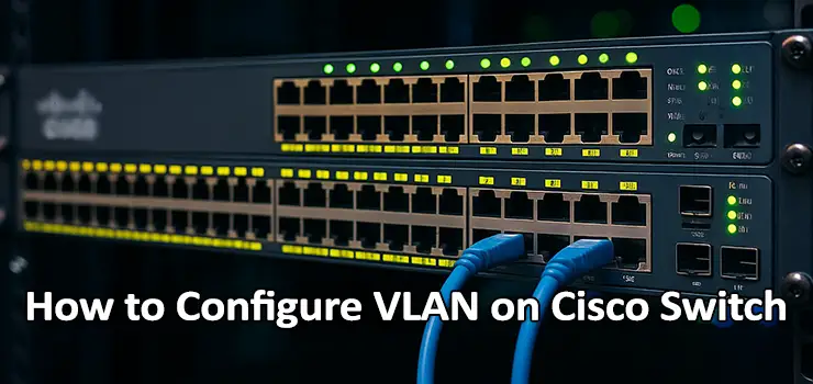 How to Configure VLAN on Cisco Switch