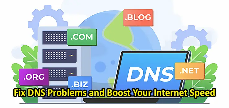 Fix DNS Problems and Boost Your Internet Speed