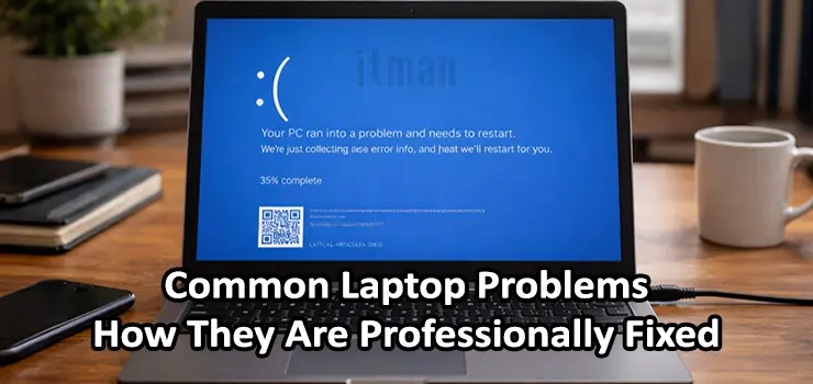 Common Laptop Problems and How They Are Professionally Fixed