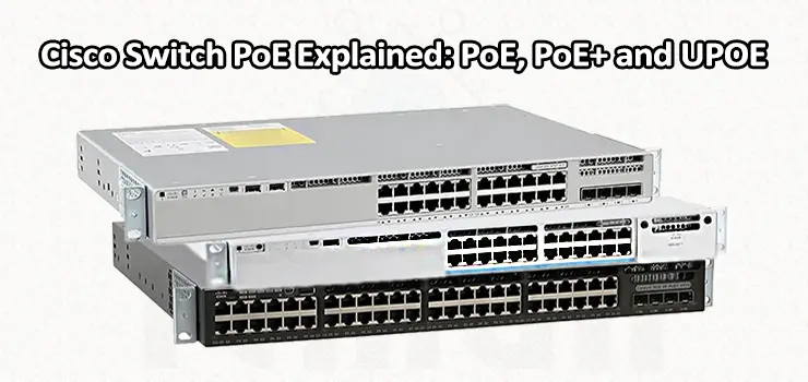 Cisco Switch PoE Explained PoE PoEplus and UPOE